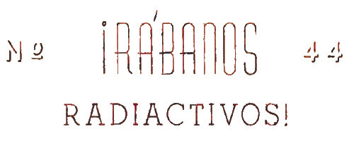 Rábanos Radiactivos number 44